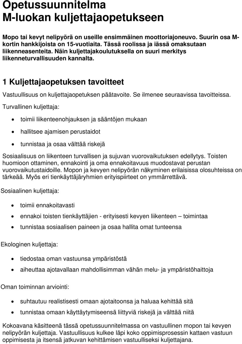 1 Kuljettajaopetuksen tavoitteet Vastuullisuus on kuljettajaopetuksen päätavoite. Se ilmenee seuraavissa tavoitteissa.
