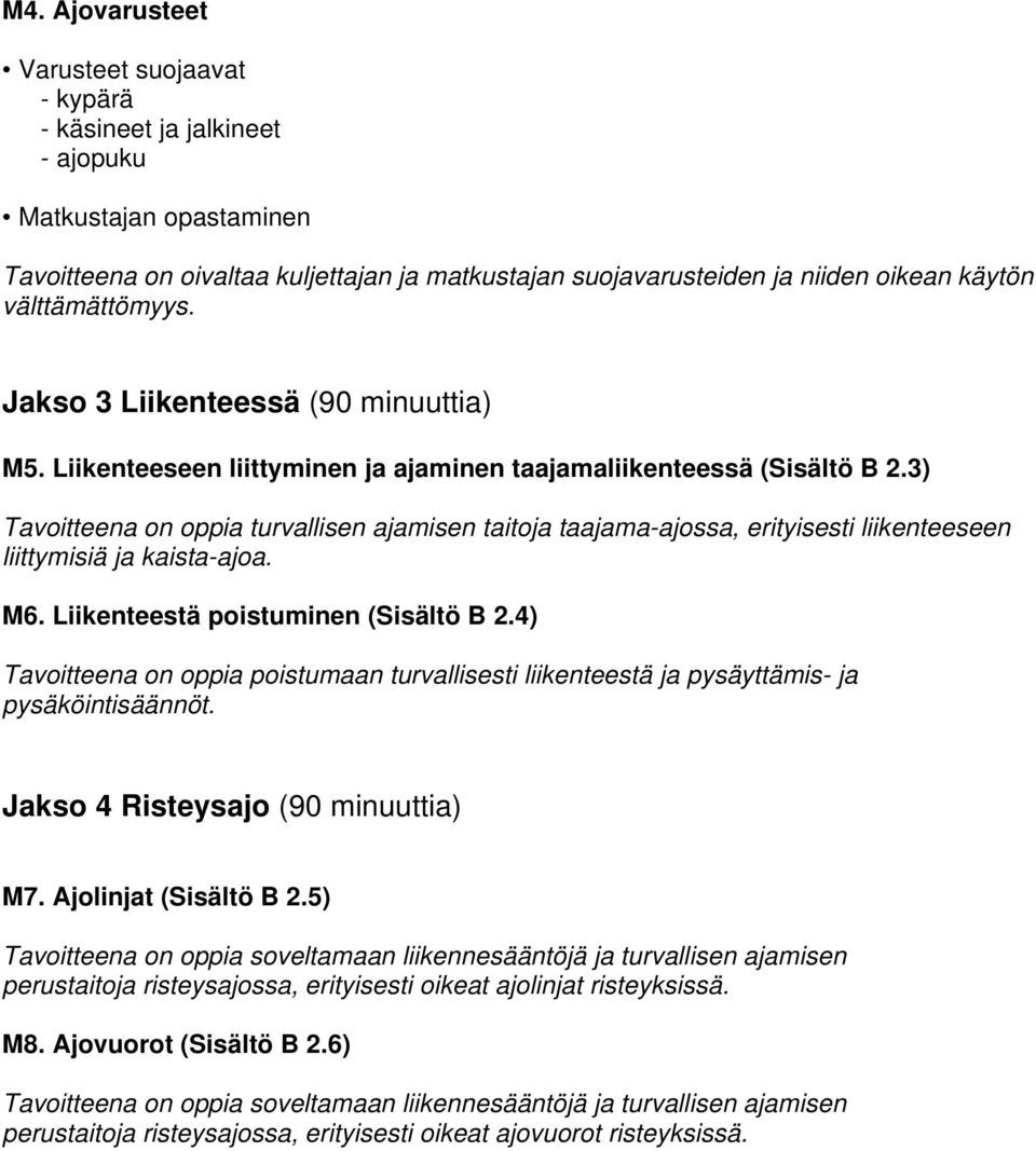 3) Tavoitteena on oppia turvallisen ajamisen taitoja taajama-ajossa, erityisesti liikenteeseen liittymisiä ja kaista-ajoa. M6. Liikenteestä poistuminen (Sisältö B 2.