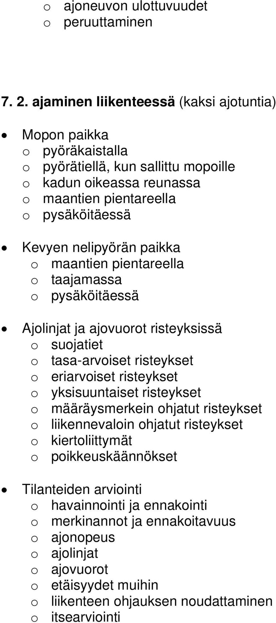 nelipyörän paikka o maantien pientareella o taajamassa o pysäköitäessä Ajolinjat ja ajovuorot risteyksissä o suojatiet o tasa-arvoiset risteykset o eriarvoiset risteykset o