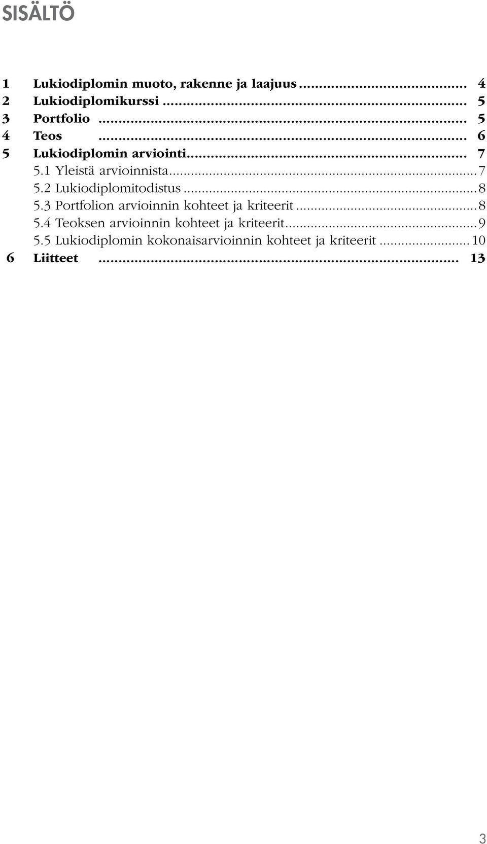 ..8 5.3 Portfolion arvioinnin kohteet ja kriteerit...8 5.4 Teoksen arvioinnin kohteet ja kriteerit.