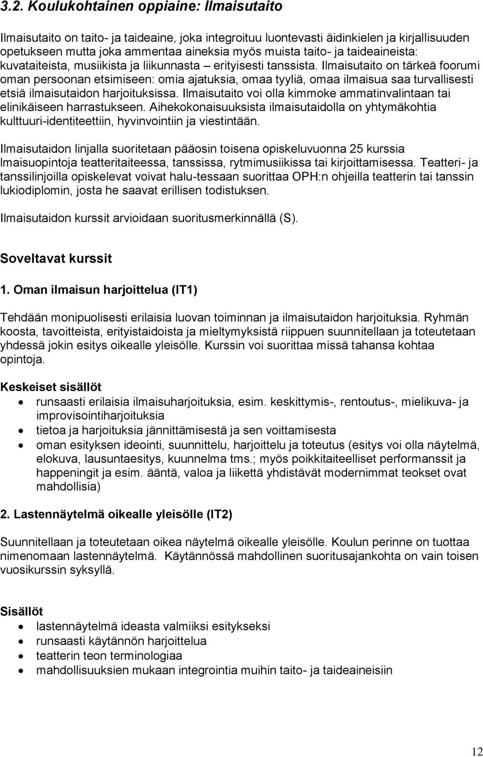 Ilmaisutaito on tärkeä foorumi oman persoonan etsimiseen: omia ajatuksia, omaa tyyliä, omaa ilmaisua saa turvallisesti etsiä ilmaisutaidon harjoituksissa.