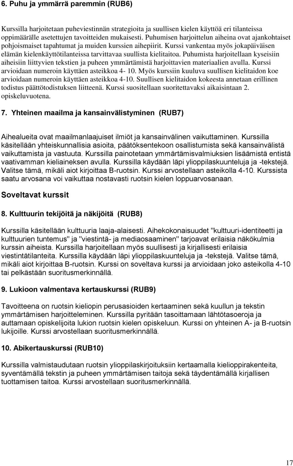 Kurssi vankentaa myös jokapäiväisen elämän kielenkäyttötilanteissa tarvittavaa suullista kielitaitoa.