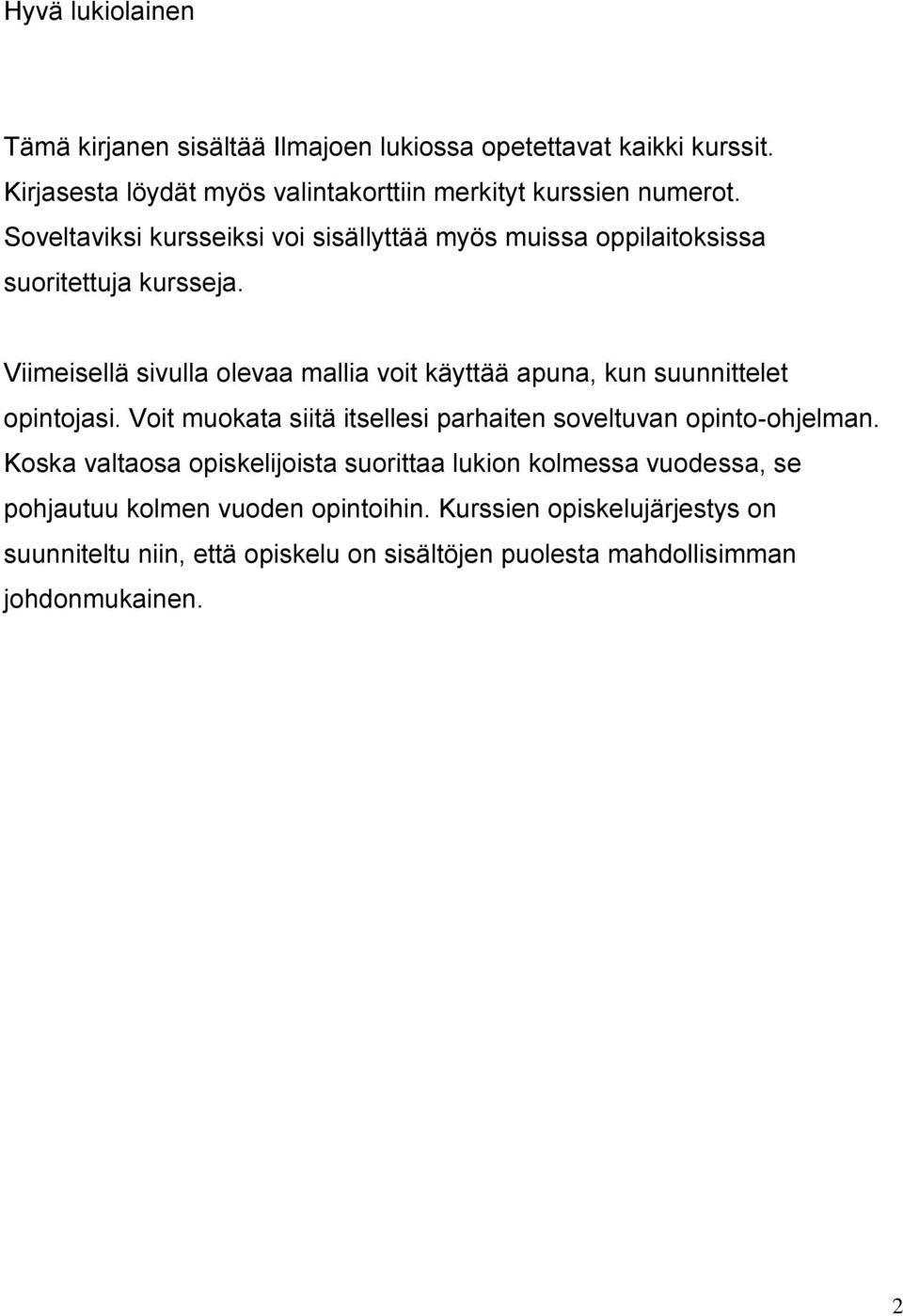 Viimeisellä sivulla olevaa mallia voit käyttää apuna, kun suunnittelet opintojasi. Voit muokata siitä itsellesi parhaiten soveltuvan opinto-ohjelman.