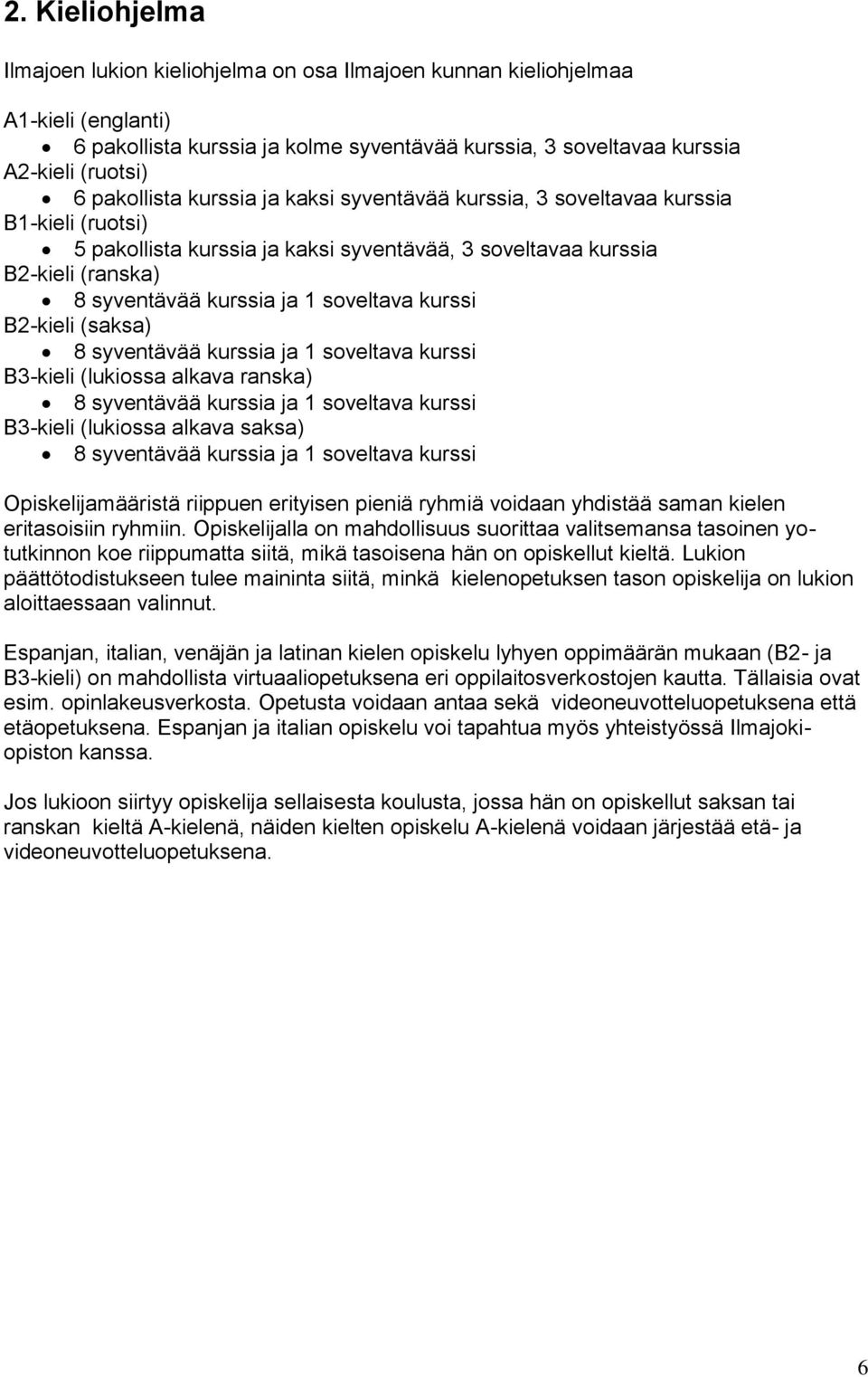 soveltava kurssi B2-kieli (saksa) 8 syventävää kurssia ja 1 soveltava kurssi B3-kieli (lukiossa alkava ranska) 8 syventävää kurssia ja 1 soveltava kurssi B3-kieli (lukiossa alkava saksa) 8 syventävää