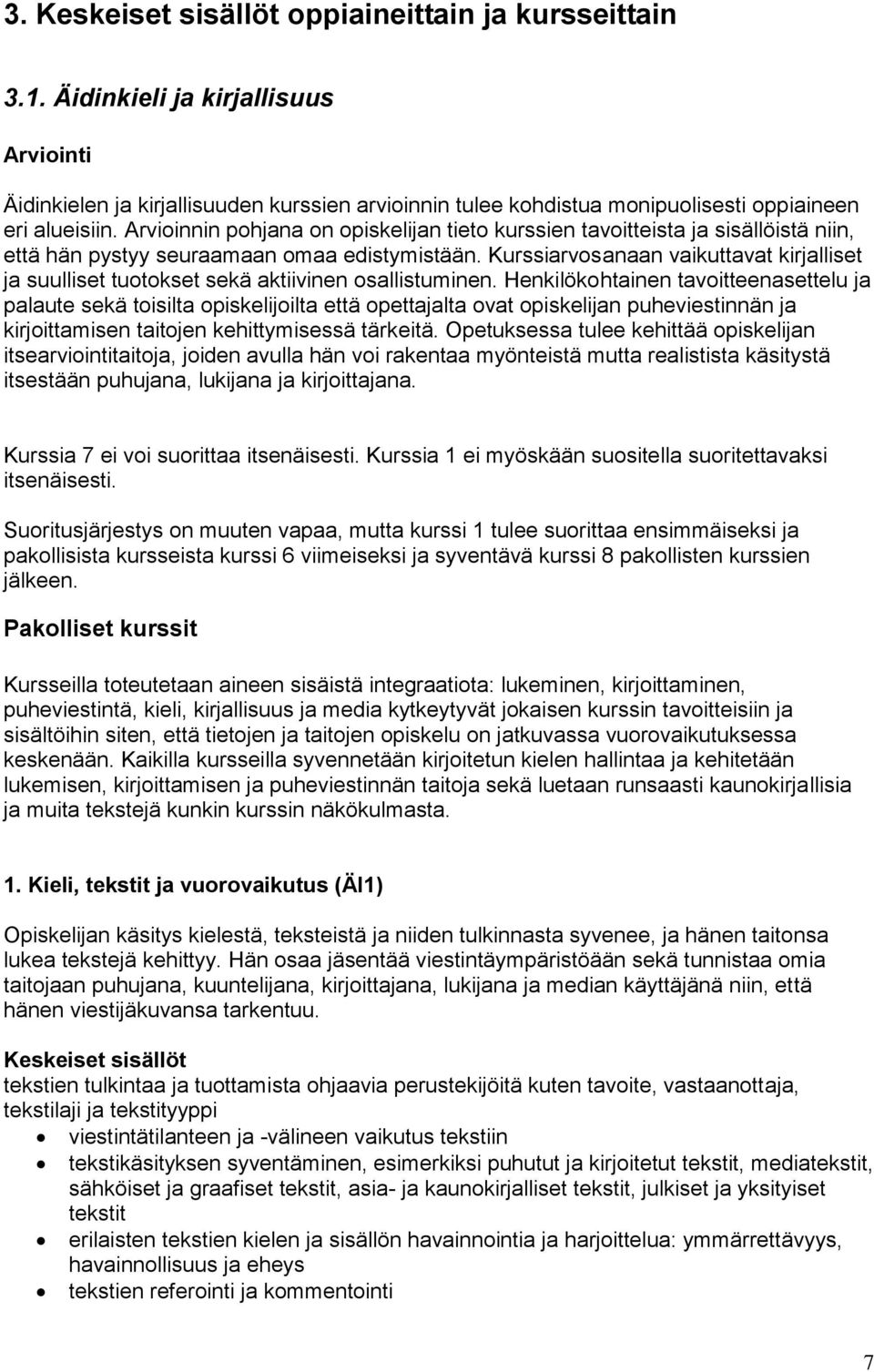 Kurssiarvosanaan vaikuttavat kirjalliset ja suulliset tuotokset sekä aktiivinen osallistuminen.