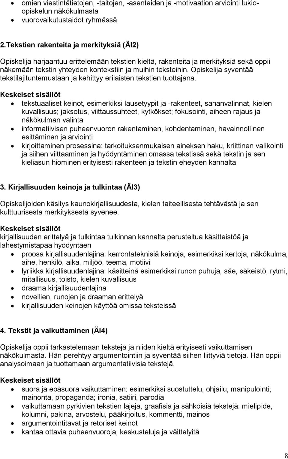 Opiskelija syventää tekstilajituntemustaan ja kehittyy erilaisten tekstien tuottajana.