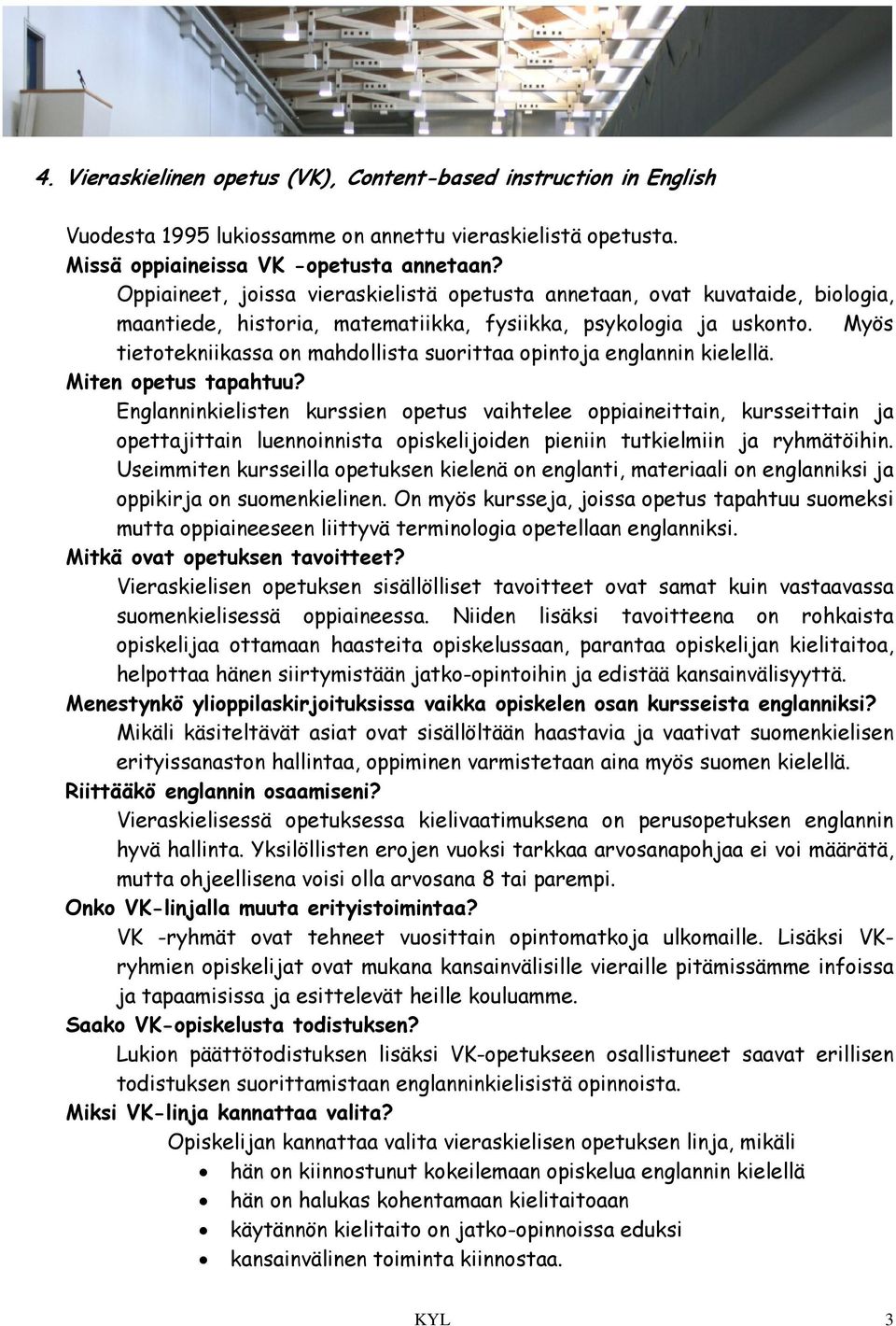 Myös tietotekniikassa on mahdollista suorittaa opintoja englannin kielellä. Miten opetus tapahtuu?