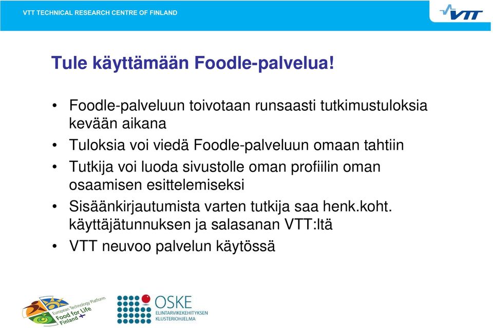 viedä Foodle-palveluun omaan tahtiin Tutkija voi luoda sivustolle oman profiilin oman