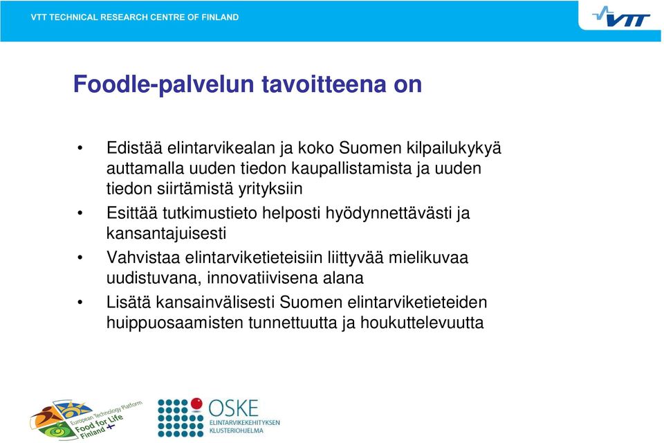 hyödynnettävästi ja kansantajuisesti Vahvistaa elintarviketieteisiin liittyvää mielikuvaa uudistuvana,