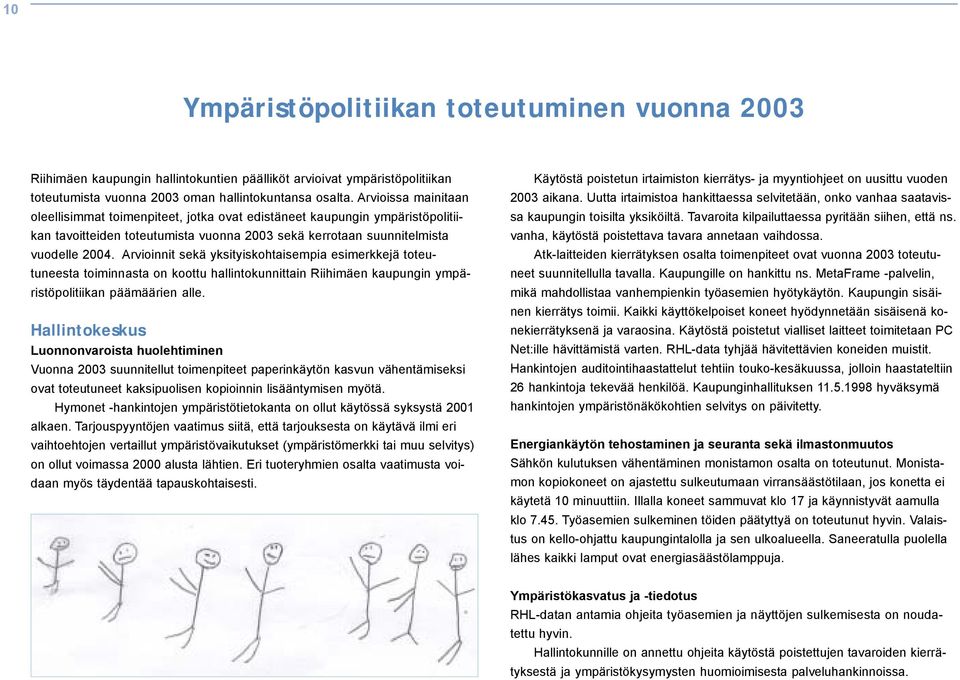 Arvioinnit sekä yksityiskohtaisempia esimerkkejä toteutuneesta toiminnasta on koottu hallintokunnittain Riihimäen kaupungin ympäristöpolitiikan päämäärien alle.