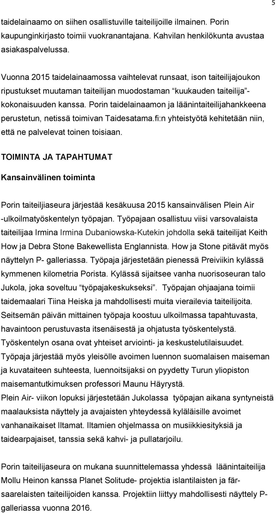 Porin taidelainaamon ja läänintaiteilijahankkeena perustetun, netissä toimivan Taidesatama.fi:n yhteistyötä kehitetään niin, että ne palvelevat toinen toisiaan.