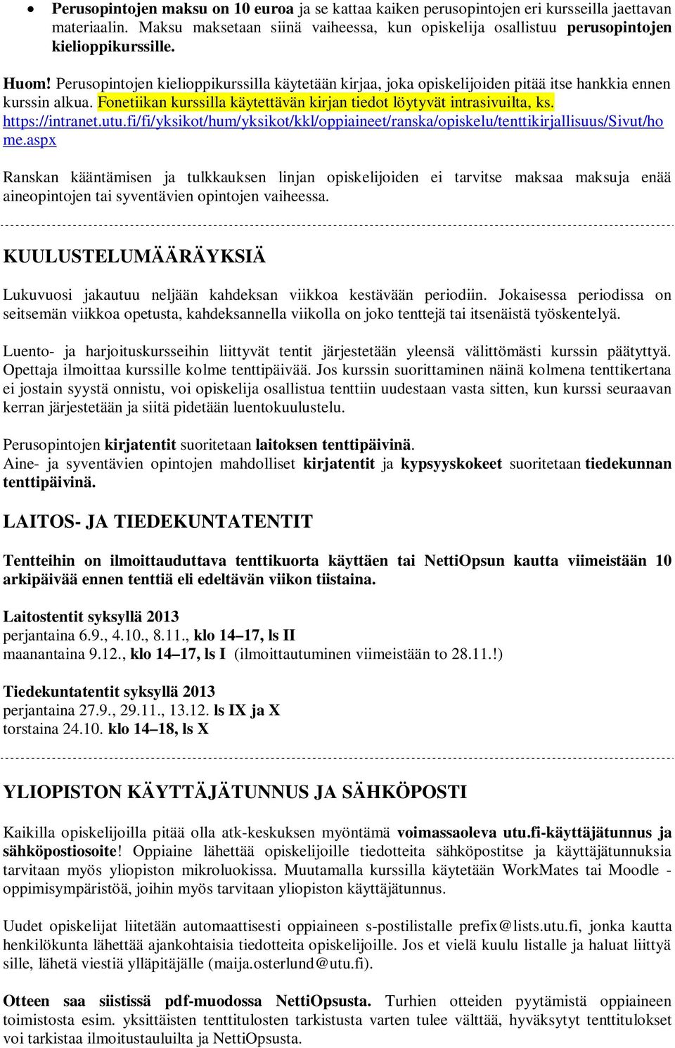 https://intranet.utu.fi/fi/yksikot/hum/yksikot/kkl/oppiaineet/ranska/opiskelu/tenttikirjallisuus/sivut/ho me.