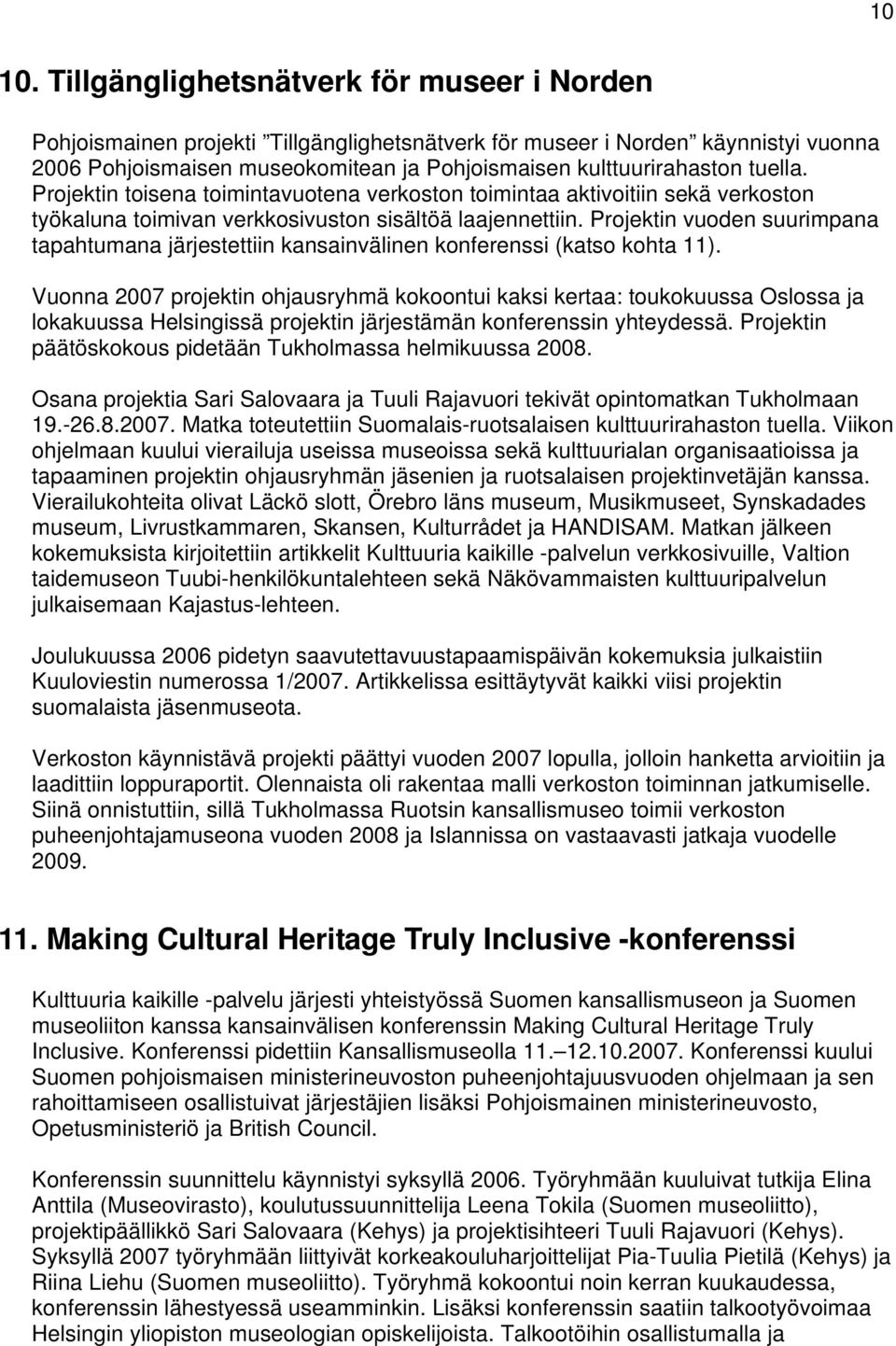 tuella. Projektin toisena toimintavuotena verkoston toimintaa aktivoitiin sekä verkoston työkaluna toimivan verkkosivuston sisältöä laajennettiin.