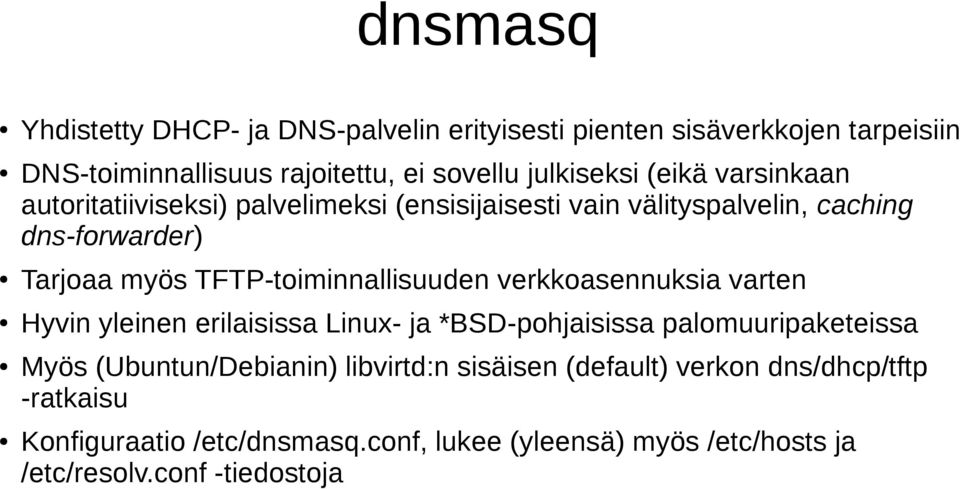 TFTP-toiminnallisuuden verkkoasennuksia varten Hyvin yleinen erilaisissa Linux- ja *BSD-pohjaisissa palomuuripaketeissa Myös