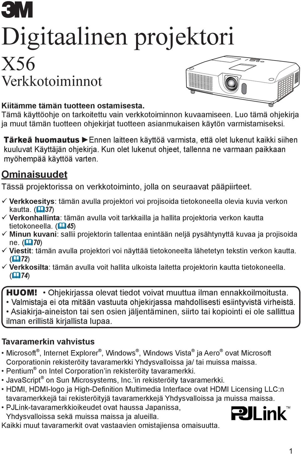 Tärkeä huomautus Ennen laitteen käyttöä varmista, että olet lukenut kaikki siihen kuuluvat Käyttäjän ohjekirja. Kun olet lukenut ohjeet, tallenna ne varmaan paikkaan myöhempää käyttöä varten.