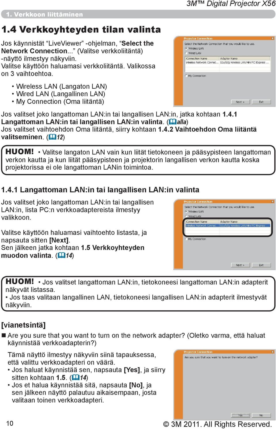 Wireless LAN (Langaton LAN) Wired LAN (Langallinen LAN) My Connection (Oma liitäntä) 3M Digital Projector X56 Jos valitset joko langattoman LAN:in tai langallisen LAN:in, jatka kohtaan 1.4.