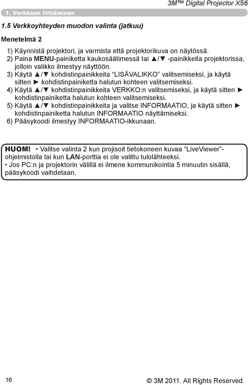3) Käytä / kohdistinpainikkeita LISÄVALIKKO valitsemiseksi, ja käytä sitten kohdistinpainiketta halutun kohteen valitsemiseksi.