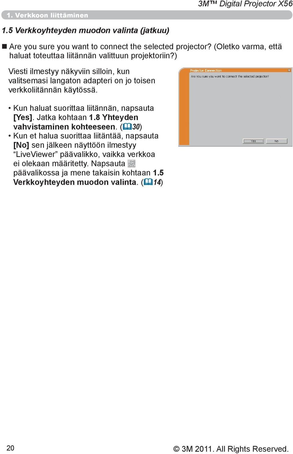 ) Viesti ilmestyy näkyviin silloin, kun valitsemasi langaton adapteri on jo toisen verkkoliitännän käytössä. Kun haluat suorittaa liitännän, napsauta [Yes].