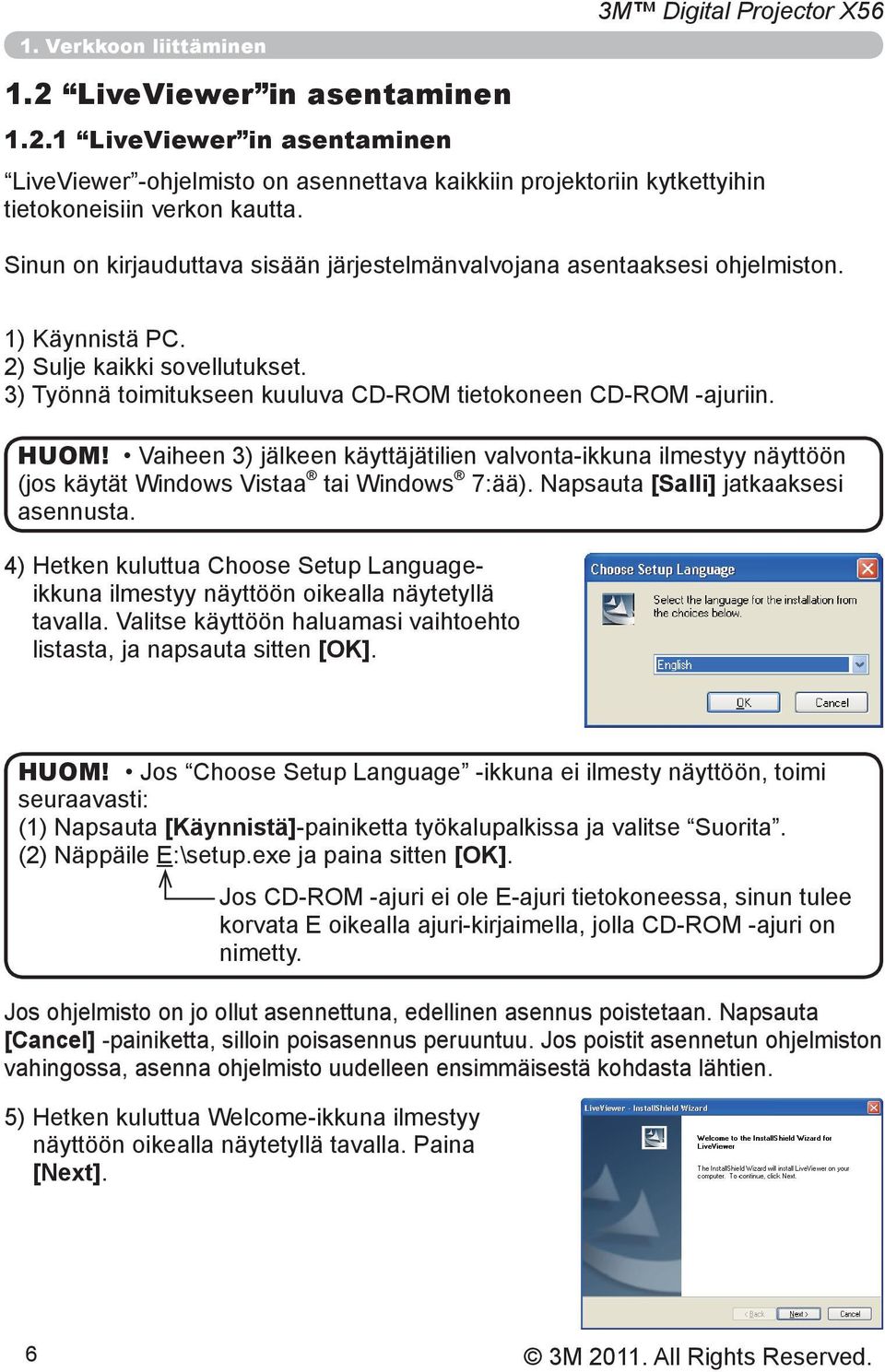 Vaiheen 3) jälkeen käyttäjätilien valvonta-ikkuna ilmestyy näyttöön (jos käytät Windows Vistaa tai Windows 7:ää). Napsauta [Salli] jatkaaksesi asennusta.
