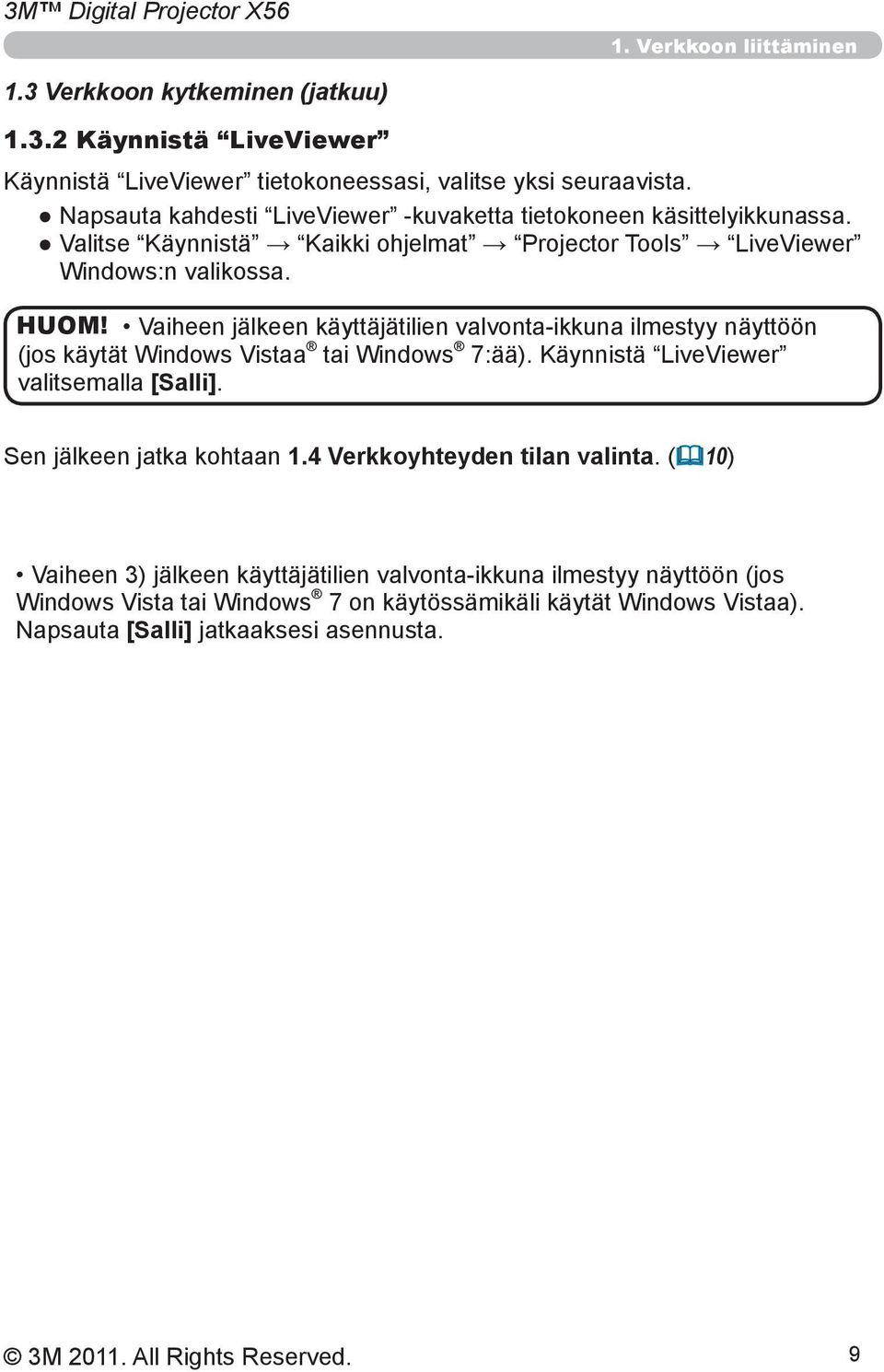 Vaiheen jälkeen käyttäjätilien valvonta-ikkuna ilmestyy näyttöön (jos käytät Windows Vistaa tai Windows 7:ää). Käynnistä LiveViewer valitsemalla [Salli].