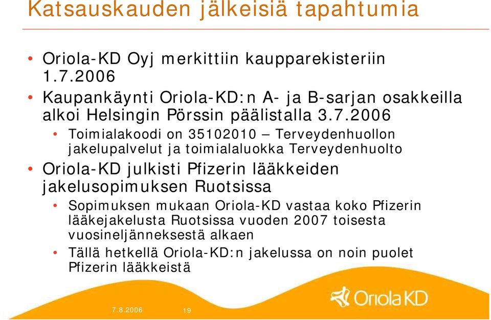 2006 Toimialakoodi on 35102010 Terveydenhuollon jakelupalvelut ja toimialaluokka Terveydenhuolto Oriola KD julkisti Pfizerin lääkkeiden