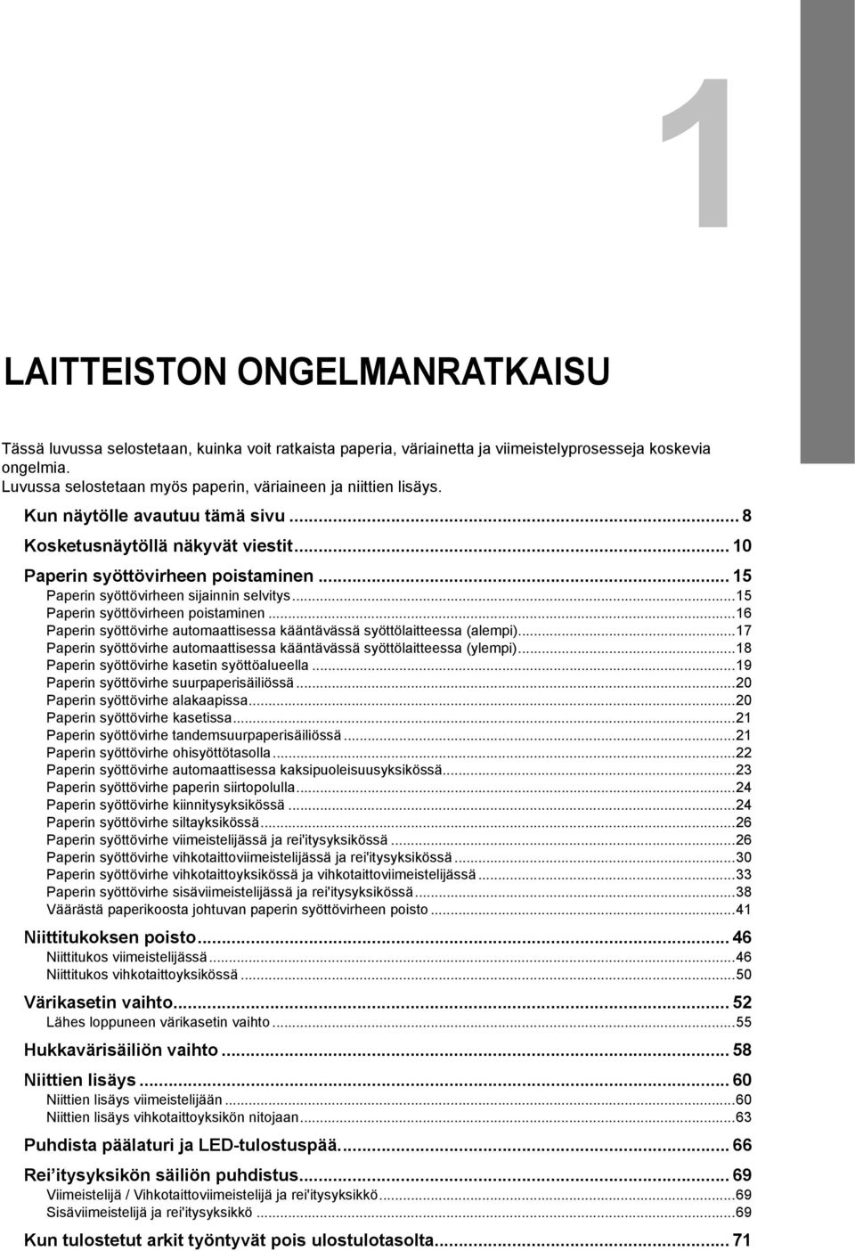 .. 5 Paperin syöttövirheen sijainnin selvitys...5 Paperin syöttövirheen poistaminen...6 Paperin syöttövirhe automaattisessa kääntävässä syöttölaitteessa (alempi).