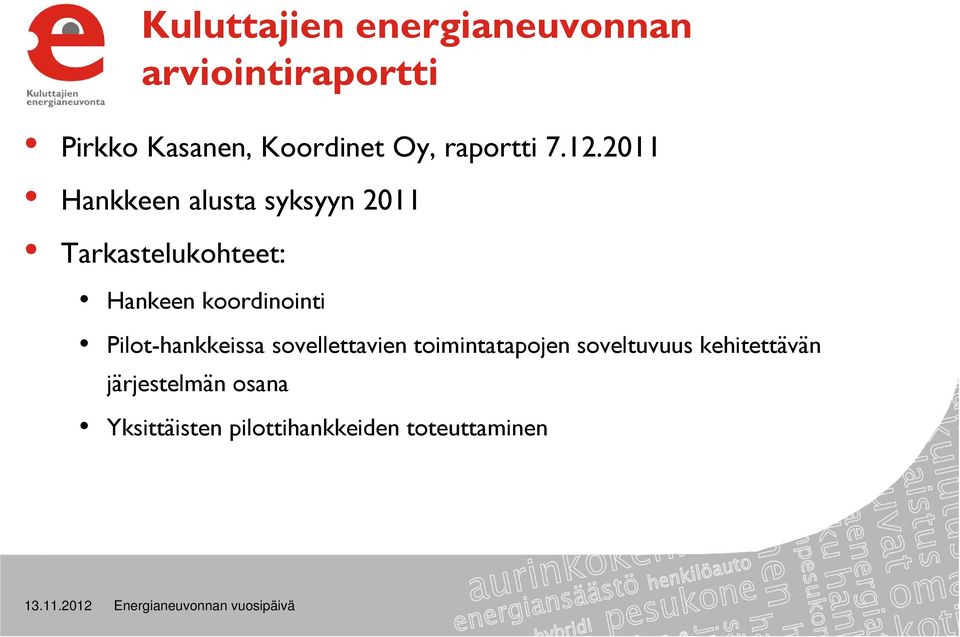 2011 Hankkeen alusta syksyyn 2011 Tarkastelukohteet: Hankeen koordinointi