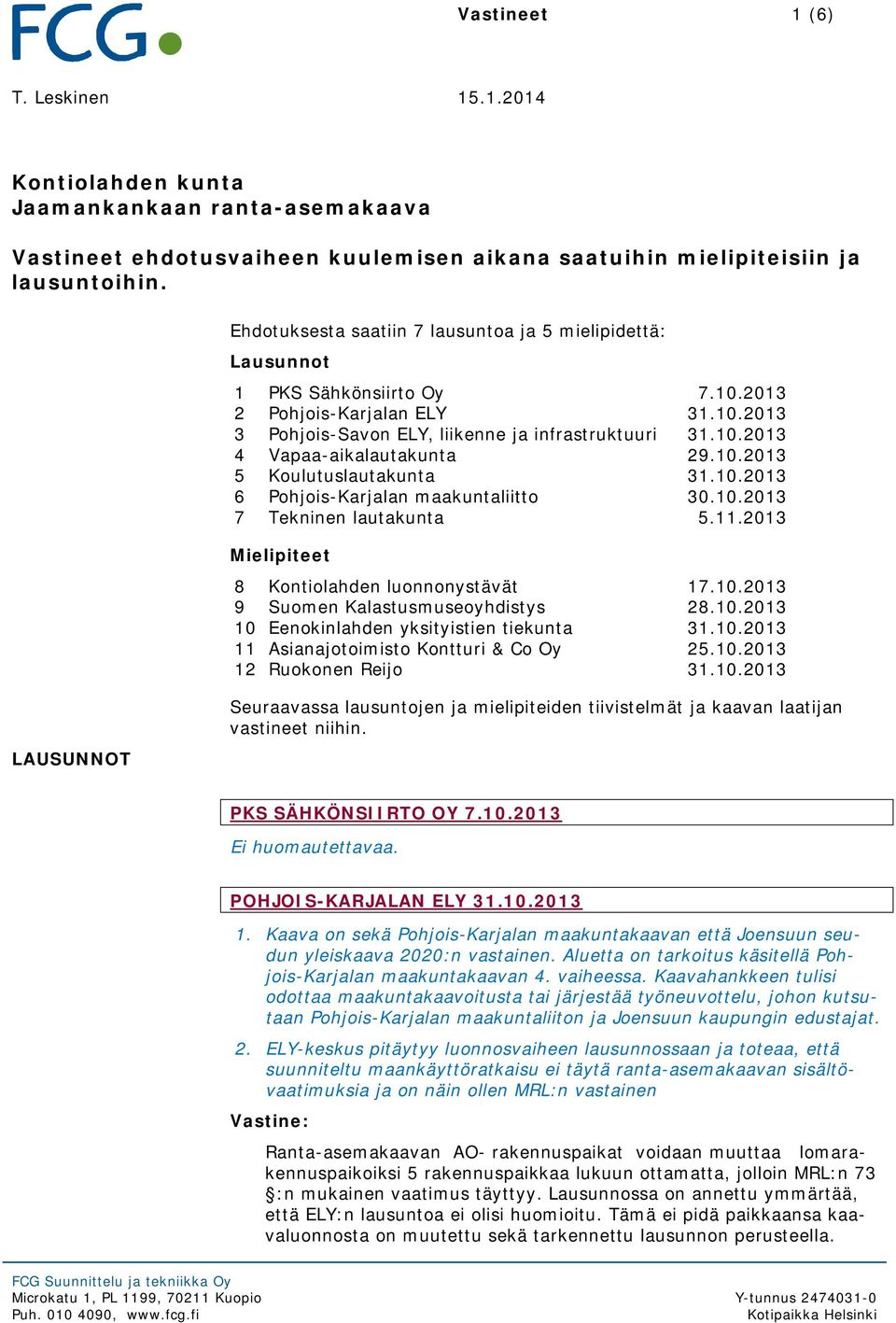 10.2013 5 Koulutuslautakunta 31.10.2013 6 Pohjois-Karjalan maakuntaliitto 30.10.2013 7 Tekninen lautakunta 5.11.2013 Mielipiteet 8 Kontiolahden luonnonystävät 17.10.2013 9 Suomen Kalastusmuseoyhdistys 28.