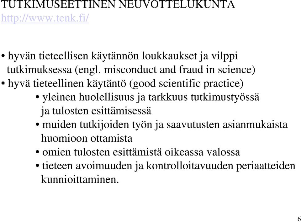 misconduct and fraud in science) hyvä tieteellinen käytäntö (good scientific practice) yleinen huolellisuus ja