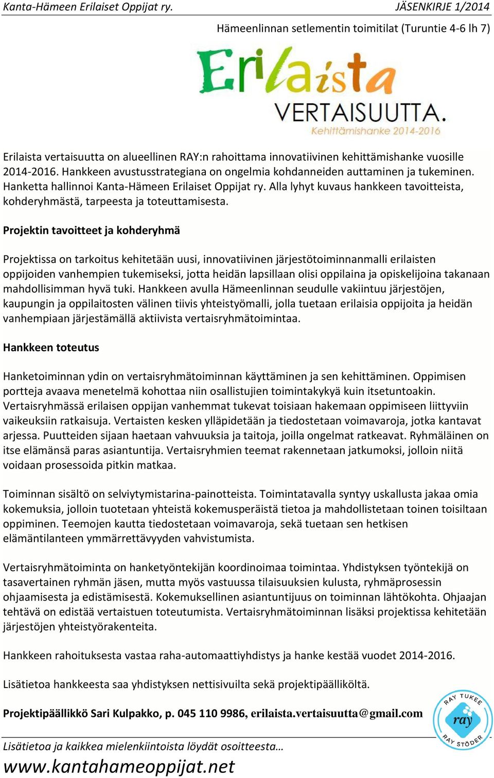 Alla lyhyt kuvaus hankkeen tavoitteista, kohderyhmästä, tarpeesta ja toteuttamisesta.