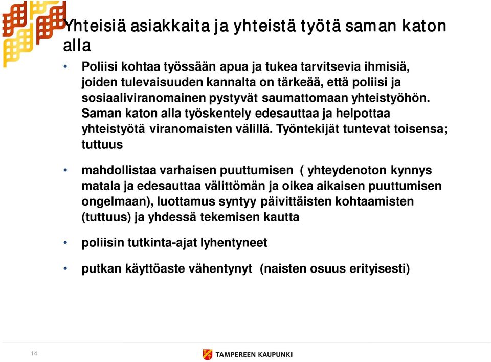 Työntekijät tuntevat toisensa; tuttuus mahdollistaa varhaisen puuttumisen ( yhteydenoton kynnys matala ja edesauttaa välittömän ja oikea aikaisen puuttumisen