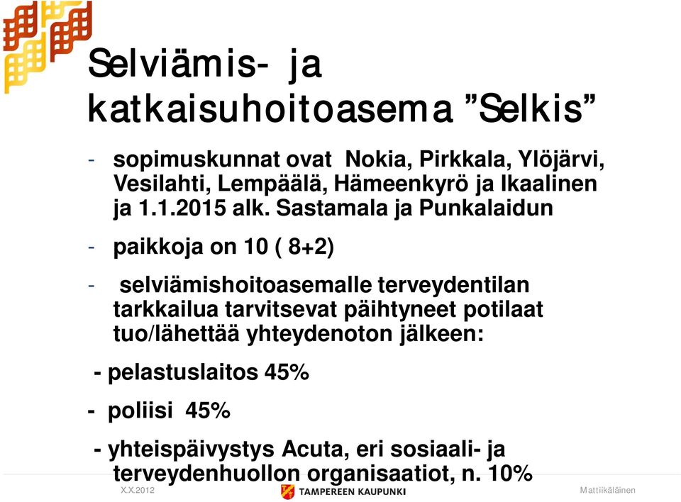 Sastamala ja Punkalaidun - paikkoja on 10 ( 8+2) - selviämishoitoasemalle terveydentilan tarkkailua tarvitsevat