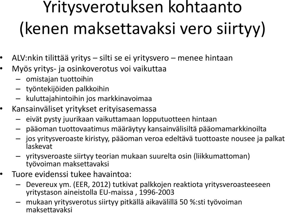 kansainvälisiltä pääomamarkkinoilta jos yritysveroaste kiristyy, pääoman veroa edeltävä tuottoaste nousee ja palkat laskevat yritysveroaste siirtyy teorian mukaan suurelta osin (liikkumattoman)