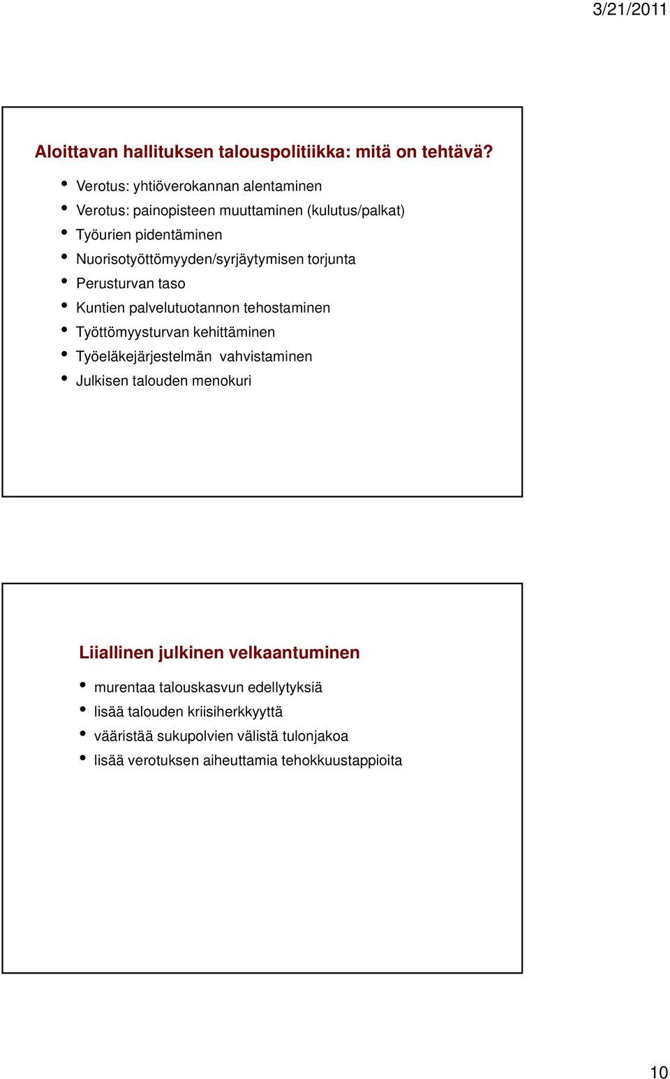 torjunta Perusturvan taso Kuntien palvelutuotannon tehostaminen Työttömyysturvan kehittäminen Työeläkejärjestelmän vahvistaminen Julkisen