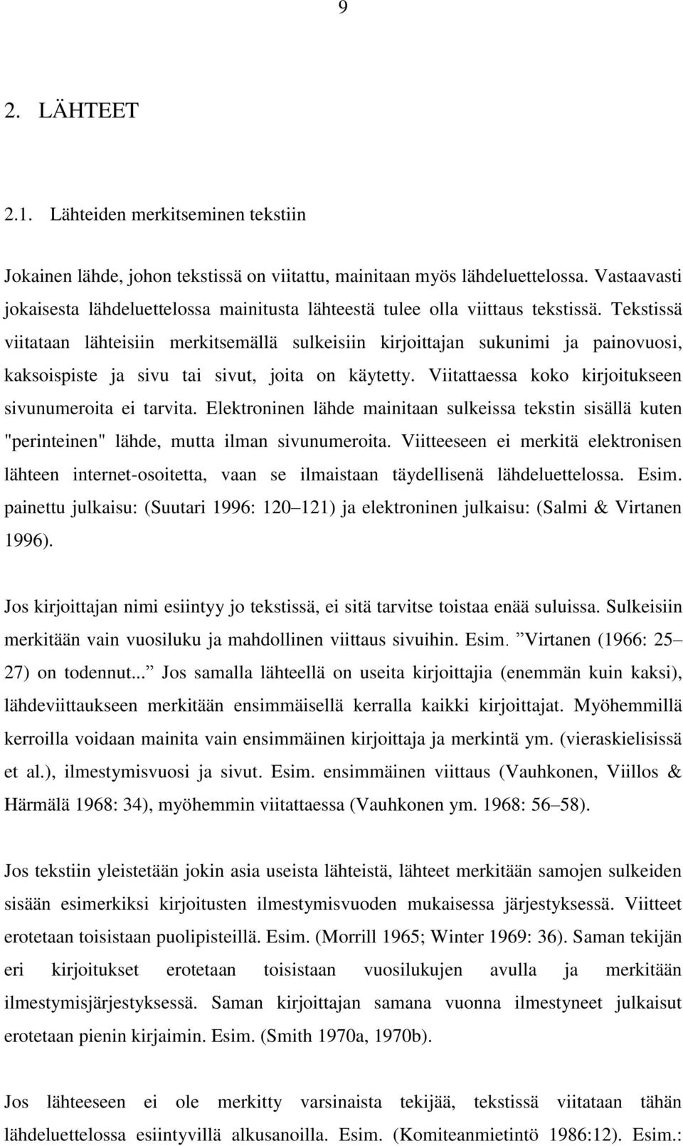 Tekstissä viitataan lähteisiin merkitsemällä sulkeisiin kirjoittajan sukunimi ja painovuosi, kaksoispiste ja sivu tai sivut, joita on käytetty.