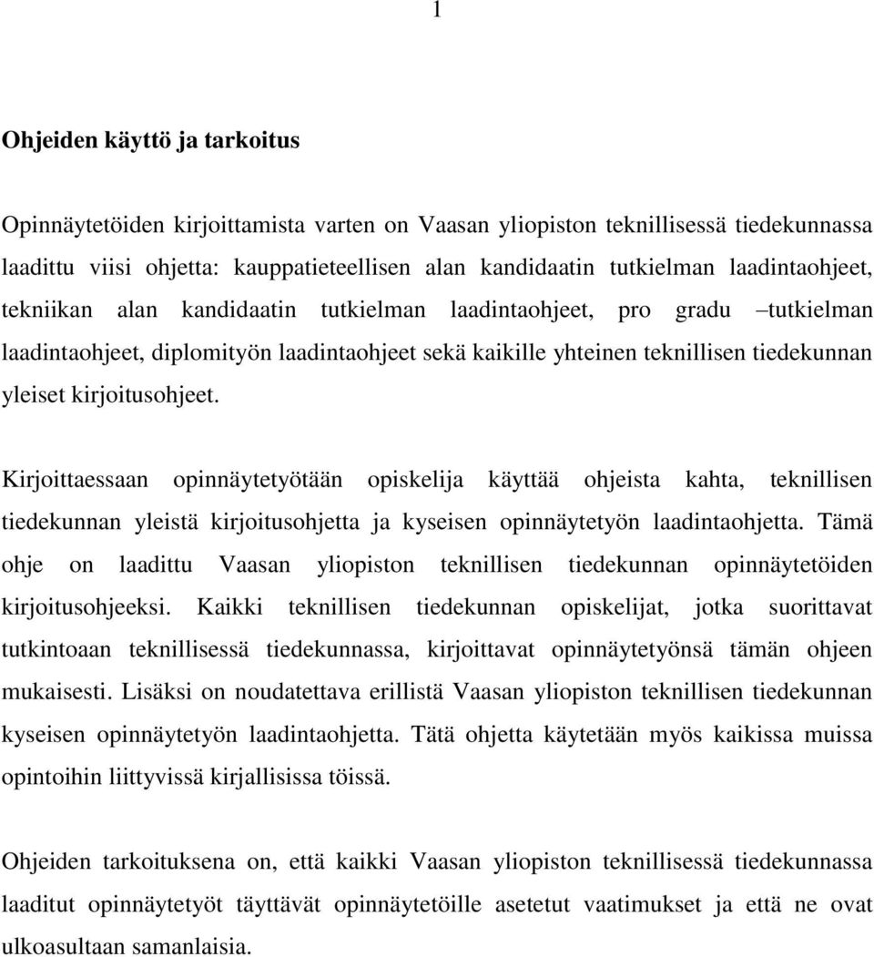 kirjoitusohjeet. Kirjoittaessaan opinnäytetyötään opiskelija käyttää ohjeista kahta, teknillisen tiedekunnan yleistä kirjoitusohjetta ja kyseisen opinnäytetyön laadintaohjetta.