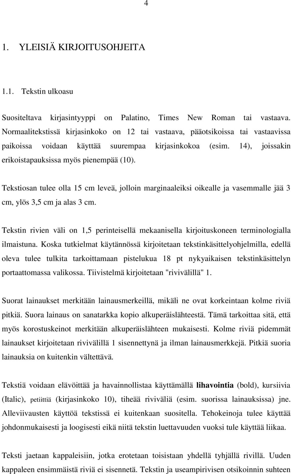 Tekstiosan tulee olla 15 cm leveä, jolloin marginaaleiksi oikealle ja vasemmalle jää 3 cm, ylös 3,5 cm ja alas 3 cm.