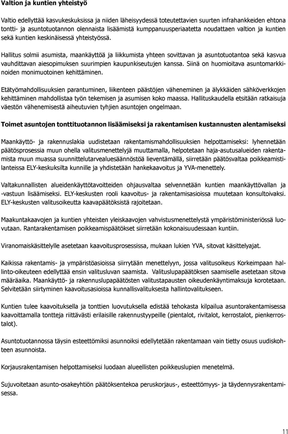 Hallitus solmii asumista, maankäyttöä ja liikkumista yhteen sovittavan ja asuntotuotantoa sekä kasvua vauhdittavan aiesopimuksen suurimpien kaupunkiseutujen kanssa.