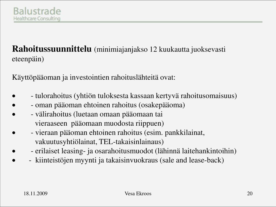 vieraaseen pääomaan muodosta riippuen) - vieraan pääoman ehtoinen rahoitus (esim.