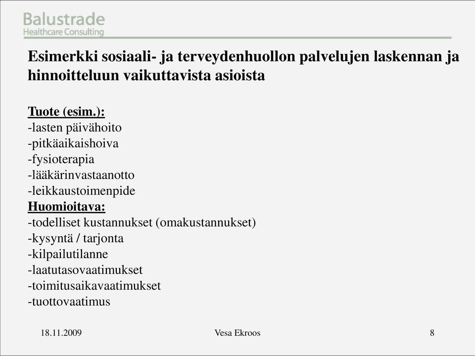 ): -lasten päivähoito -pitkäaikaishoiva -fysioterapia -lääkärinvastaanotto -leikkaustoimenpide