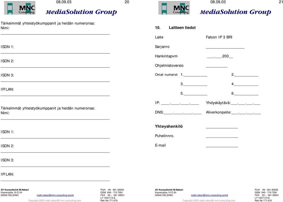 .200 Ohjelmistoversio ISDN 3: IP/LAN: Omat numerot 1. 3. 5. 2. 4. 6.