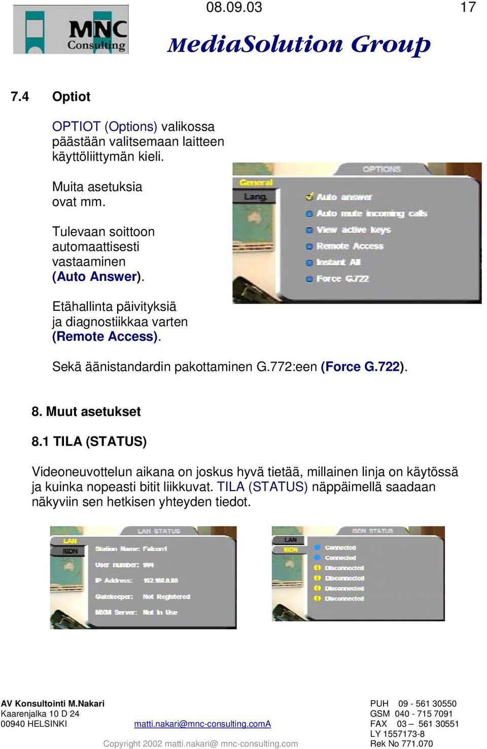 Sekä äänistandardin pakottaminen G.772:een (Force G.722). 8. Muut asetukset 8.