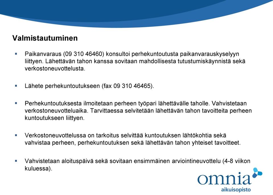 Perhekuntoutuksesta ilmoitetaan perheen työpari lähettävälle taholle. Vahvistetaan verkostoneuvotteluaika.