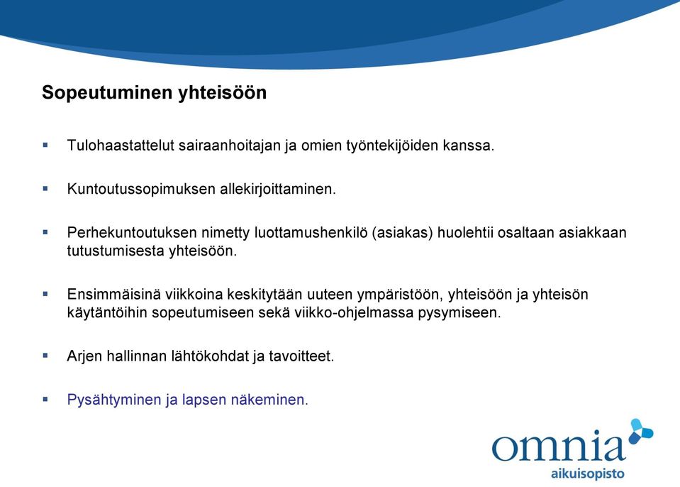 Perhekuntoutuksen nimetty luottamushenkilö (asiakas) huolehtii osaltaan asiakkaan tutustumisesta yhteisöön.