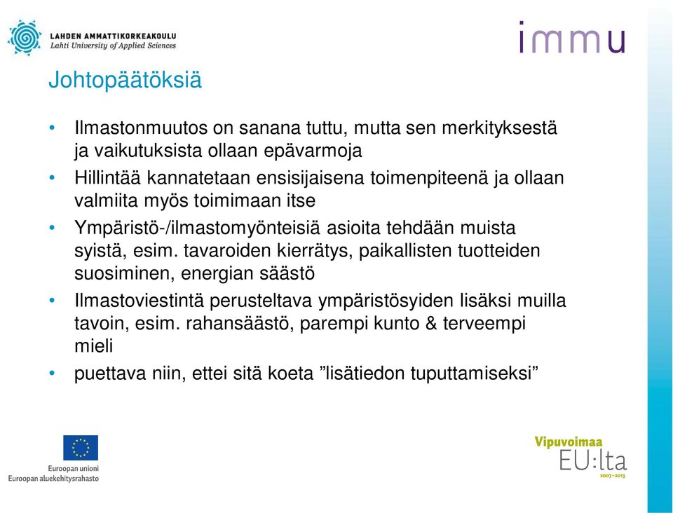 esim. tavaroiden kierrätys, paikallisten tuotteiden suosiminen, energian säästö Ilmastoviestintä perusteltava ympäristösyiden