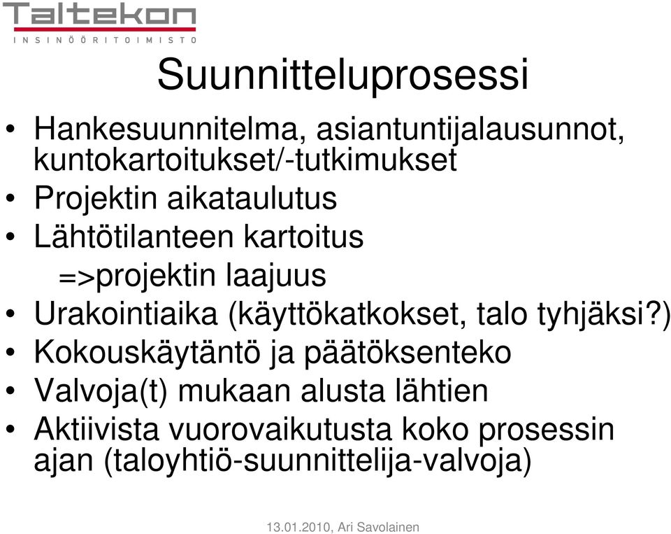 =>projektin laajuus Urakointiaika (käyttökatkokset, talo tyhjäksi?