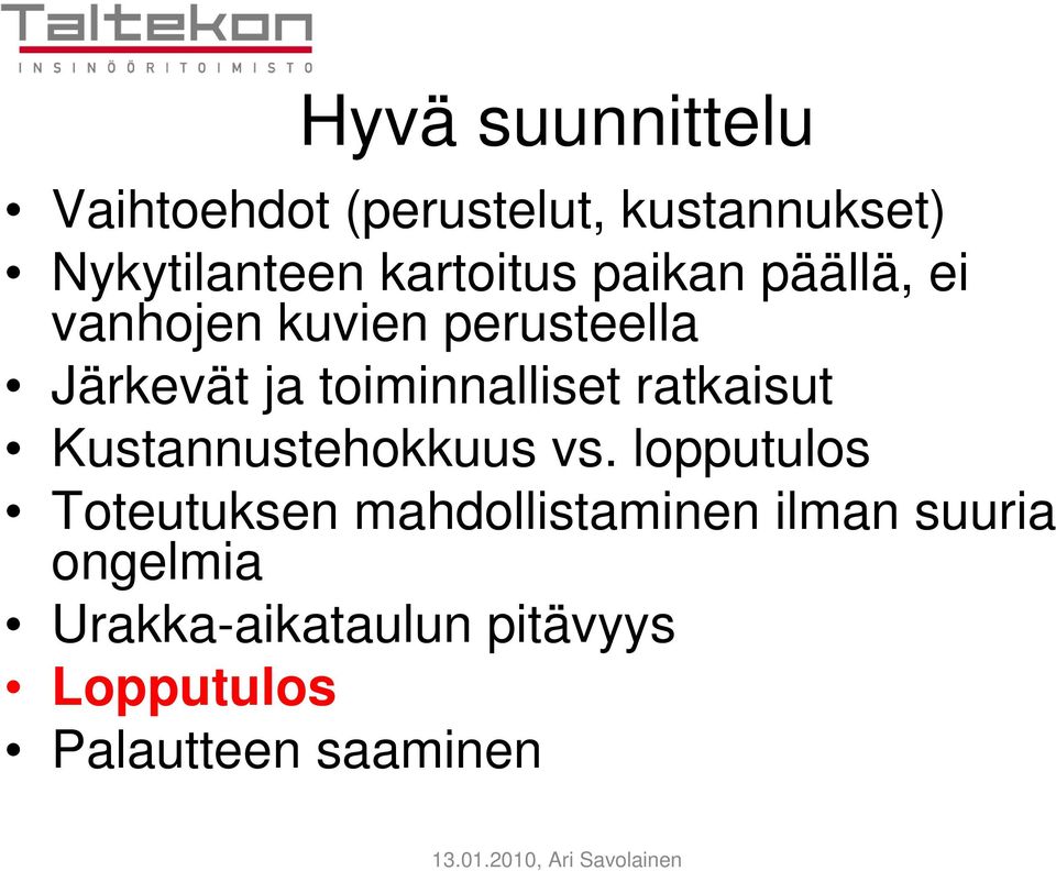 toiminnalliset ratkaisut Kustannustehokkuus vs.