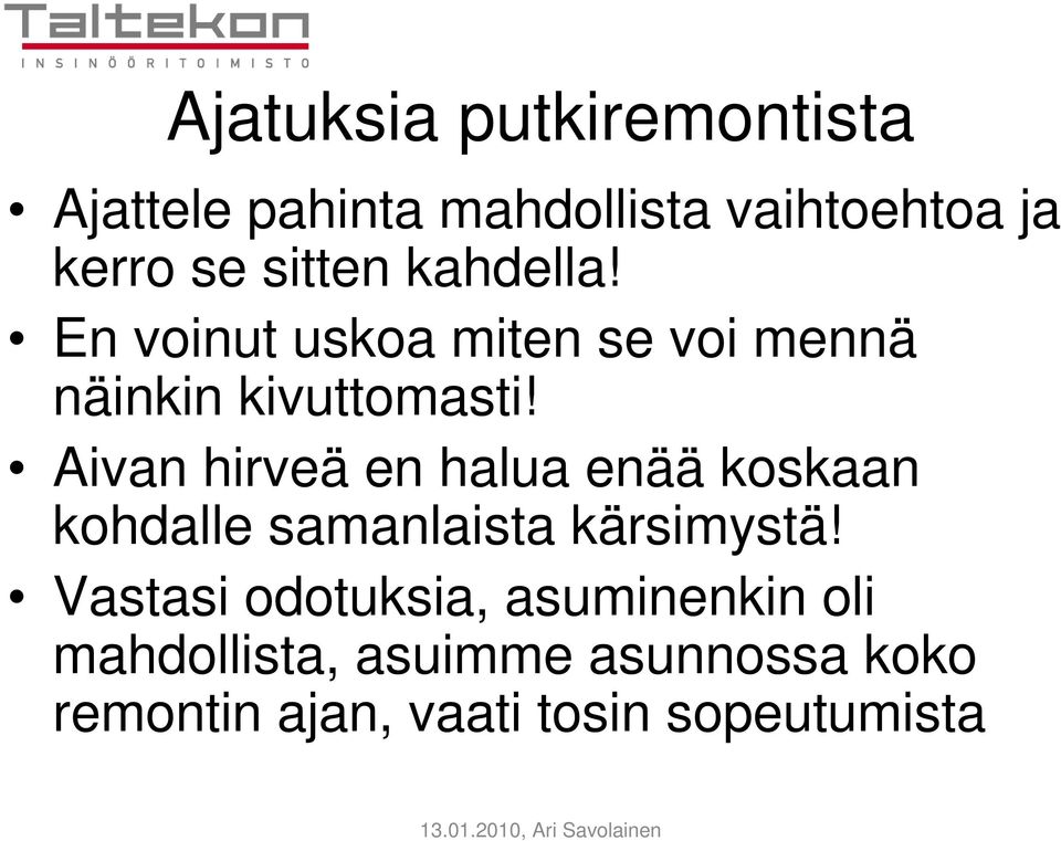 Aivan hirveä en halua enää koskaan kohdalle samanlaista kärsimystä!