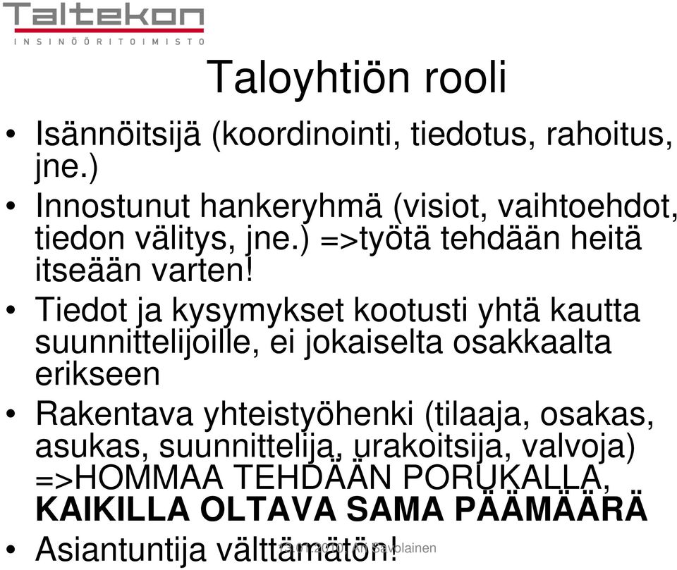 Tiedot ja kysymykset kootusti yhtä kautta suunnittelijoille, ei jokaiselta osakkaalta erikseen Rakentava