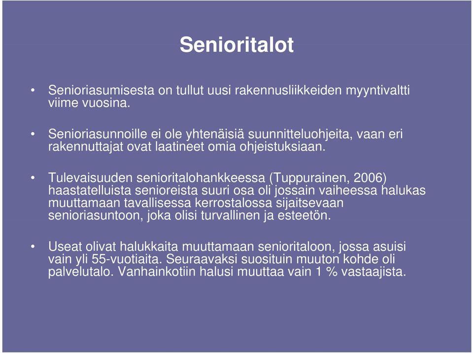 Tulevaisuuden senioritalohankkeessa (Tuppurainen, 2006) haastatelluista senioreista suuri osa oli jossain vaiheessa halukas muuttamaan tavallisessa